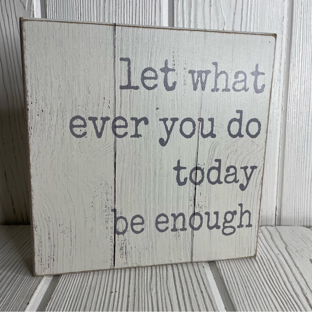 Quill to Paper Handcrafted Sign Let What Ever You Do Today Be Enough 8” Square